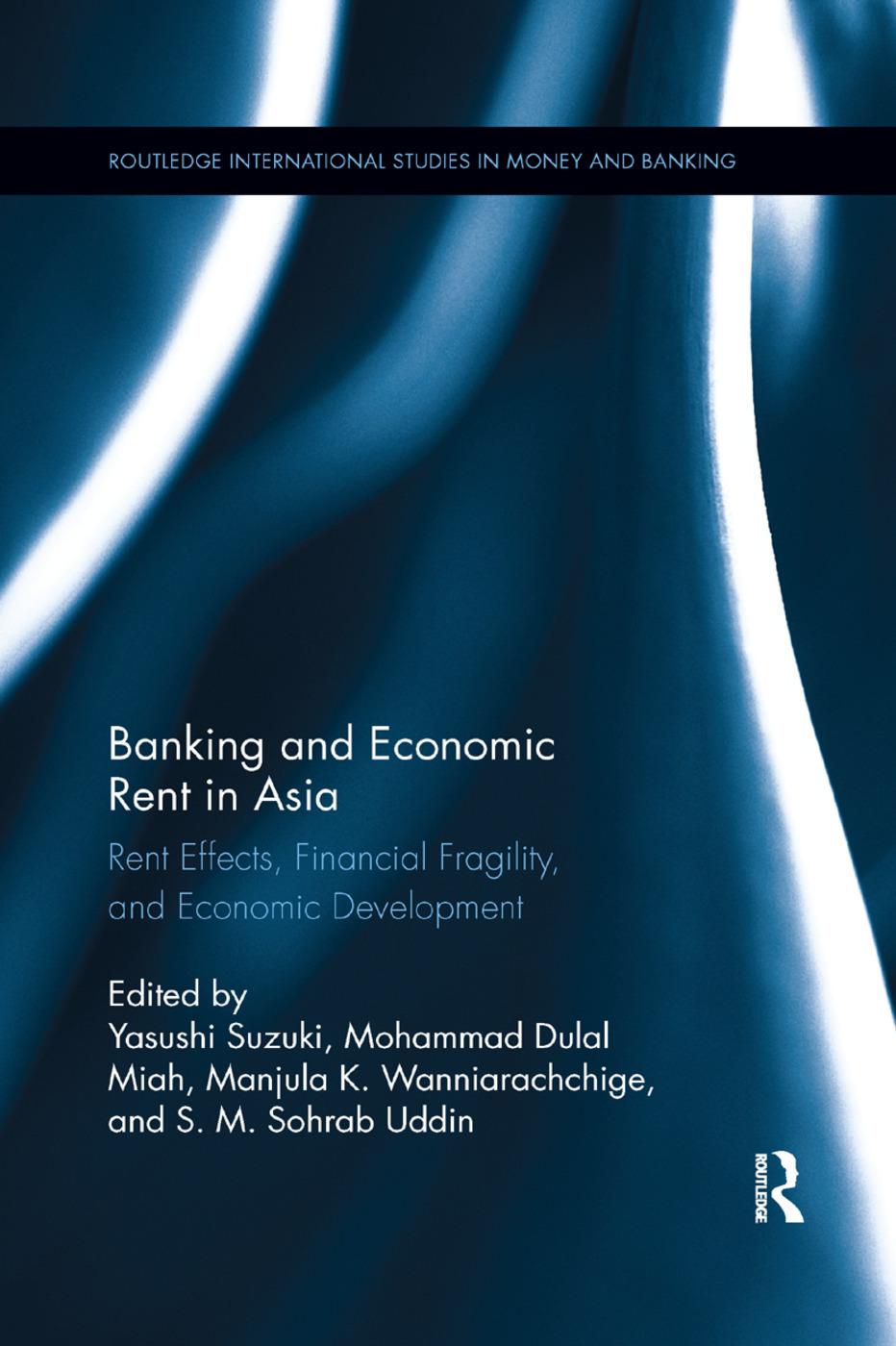 Banking and Economic Rent in Asia: Rent Effects, Financial Fragility, and Economic Development